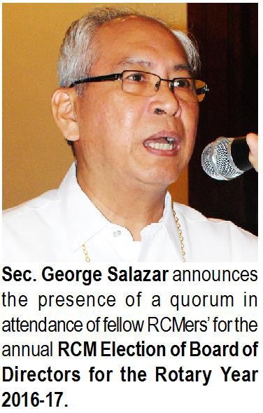 Sec. George Salazar announces the presence of a quorum in attendance of fellow RCMers for the annual RCM Election of Board of Directors for the Rotary Year 2016-17.
