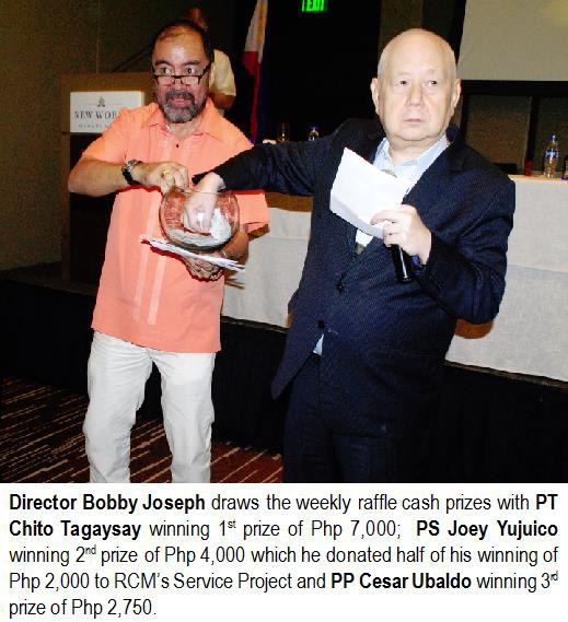 Director Bobby Joseph draws the weekly raffle cash prizes with PT Chito Tagaysay winning 1st prize of Php 7,000; PS Joey Yujuico winning 2nd prize of Php 4,000 which he donated half of his winning of Php 2,000 to RCM's Service Project and PP Cesar Ubaldo winning 3rd prize of Php 2,750