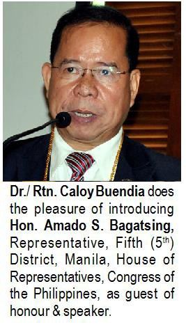 Dr./Rtn. Caloy Buendia does the pleasure of introducing Hon. Amado S. Bagatsing, Representative, Fifth (5th) District, Manila, House of Representatives, Congress of the Philippines, as guest of honour & speaker.