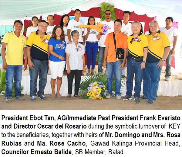 President Ebot Tan, AG/Immediate Past President Frank Evaristo and Director Oscar del Rosario during the symbolic turnover of KEY to the beneficiaries, together with heirs of Mr. Domingo and Mrs. Rosa Rubias and Ma. Rose Cacho, Gawad Kalinga Provincial Head, Councilor Ernesto Balida, SB Member, Batad.