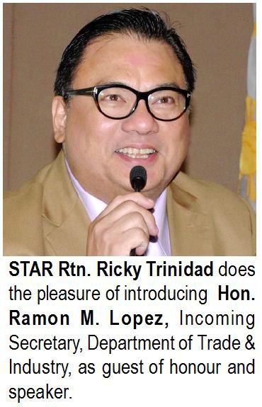 STAR Rtn. Ricky Trinidad does the pleasure of introducing Hon. Ramon M. Lopez, Incoming Secretary, Department of Trade & Industry, as guest of honour and speaker.