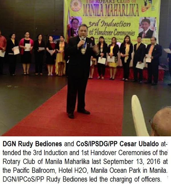 DGN Rudy Bediones and CoS/IPSDG/PP Cesar Ubaldo attended the 3rd Induction and 1st Handover Ceremonies of the Rotary Club of Manila Maharlika last September 13, 2016 at the Pacific Ballroom, Hotel H20, Manila Ocean Park in Manila. DGN/IPCoS/PP Rudy Bediones led the charging of officers.