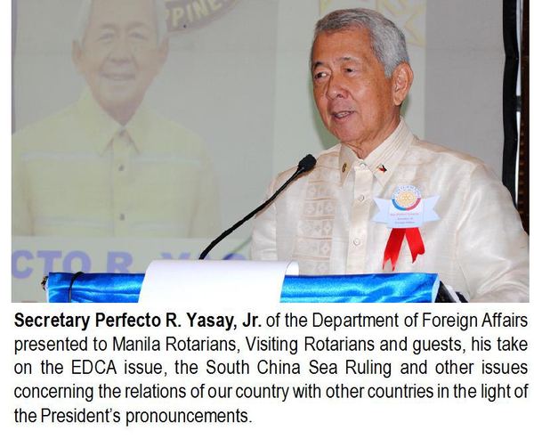 Secretary Perfecto R. Yasay, Jr. of the Department of Foreign Affairs presented to Manila Rotarians, Visiting Rotarians and guests, his take on the EDCA issue, the South China Sea Ruling and other issues concerning the relations of our country with other countries in the light of the President's pronouncements.