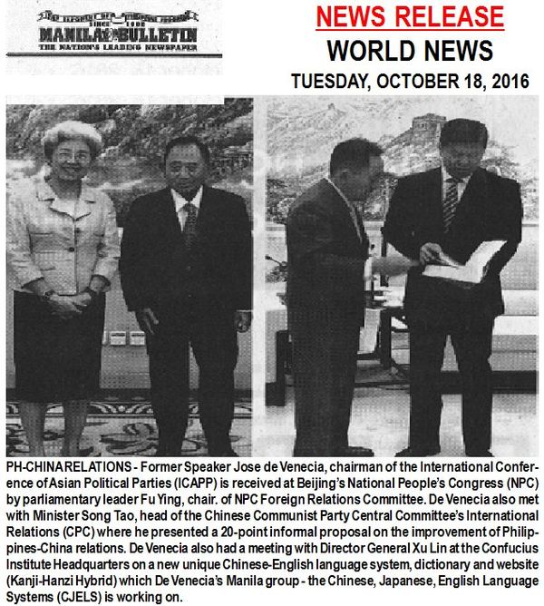 PH-CHINA RELATIONS - Former Speaker Jose de Venecia, chairman of the International Conference of Asian Political Parties (ICAPP) is received at Beijing's National People's Congress (NPC) by parliamentary leader Fu Ying, chair. of NPC Foreign Relations Committee. De Venecia also met with Minister Song Tao, head of the Chinese Communist Party Central Committee's International Relations (CPC) where he presented a 20-point informal proposal on the improvement of Philippines-China relations. De Venecia also had a meeting with Director General Xu Lin at the Confucius Institute Headquarters on a new unique Chinese-English language system, dictionary and website (Kanji-Hanzi Hybrid) which De Venecia's Manila group - the Chinese, Japanese, English Language Systems (CJELS) is working on.