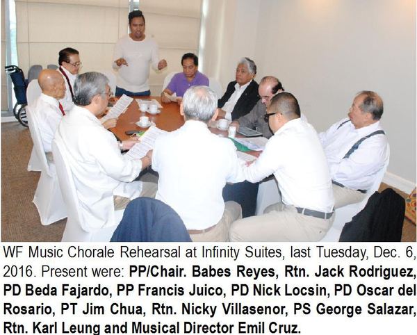 Music Chorale Rehearsal at Infinity Suites, last Tuesday, Dec. 6, 2016. Present were: PP/Chair. Babes Reyes, Rtn. Jack Rodriguez, PD Beda Fajardo, PP Francis Juico, PD Nick Locsin, PD Oscar del Rosario, PT Jim Chua, Rtn. Nicky Villasenor, PS George Salazar, Rtn. Karl Leung and Musical Director Emil Cruz.