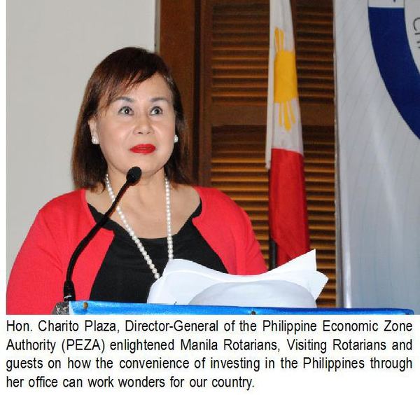 Hon. Charito Plaza, Director-General of the Philippine Economic Zone Authority (PEZA) enlightened Manila Rotarians, Visiting Rotarians and guests on how the convenience of investing in the Philippines through her office can work wonders for our country.