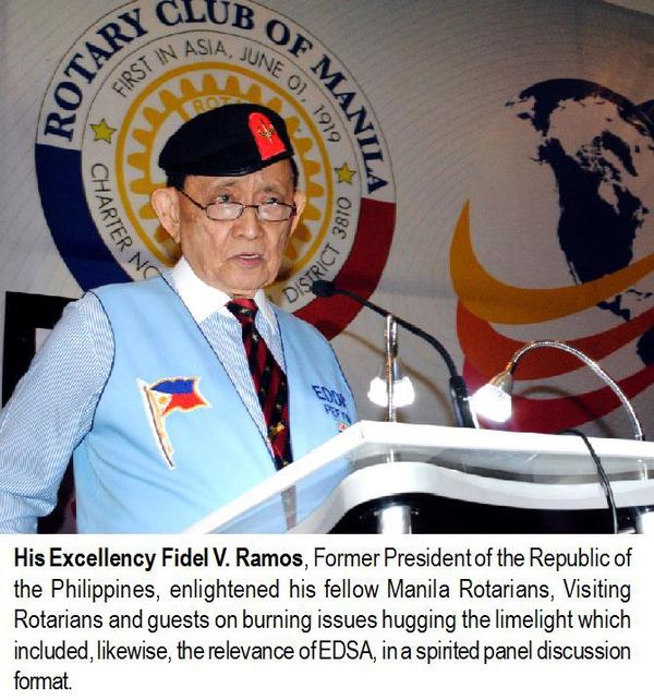 His Excellency Fidel V. Ramos, Former President of the Republic of the Philippines, enlightened his fellow Manila Rotarians, Visiting Rotarians and guests on burning issues hugging the limelight which included, likewise, the relevance of EDSA, in a spirited panel discussion format.