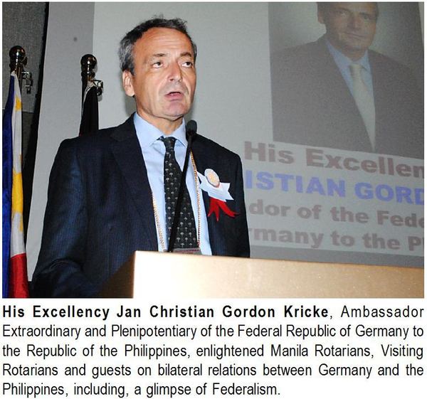 His Excellency Jan Christian Gordon Kricke, Ambassador Extraordinary and Plenipotentiary of the Federal Republic of Germany to the Republic of the Philippines, enlightened Manila Rotarians, Visiting Rotarians and guests on bilateral relations between Germany and the Philippines, including, a glimpse of Federalism.