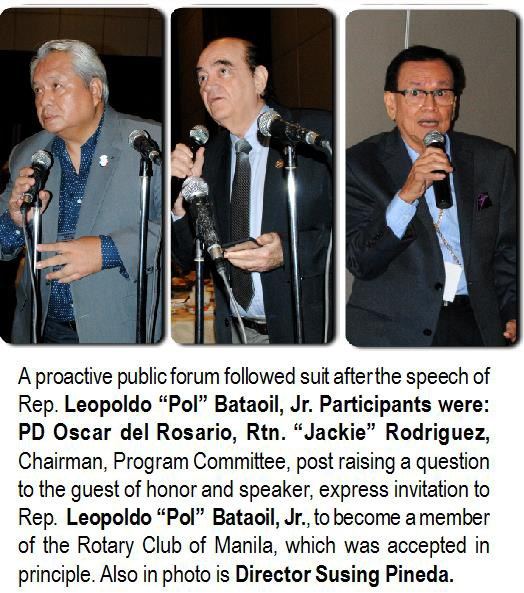 A proactive public forum followed suit after the speech of Rep. Leopoldo "Pol" Bataoil, Jr. Participants were: PD Oscar del Rosario, Rtn. "Jackie" Rodriguez, Chairman, Program Committee, post raising a question to the guest of honor and speaker, express invitation to Rep. Leopoldo "Pol" Bataoil, Jr., to become a member of the Rotary Club of Manila, which was accepted in principle. Also in photo is Director Susing Pineda.