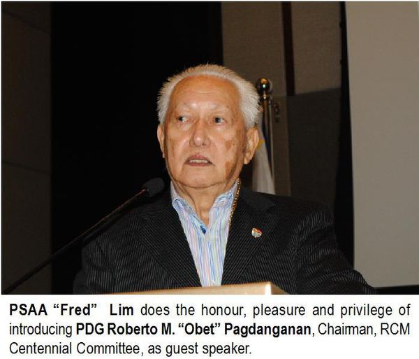 PSAA "Fred" Lim does the honour, pleasure and privilege of introducing PDG Roberto M. "Obet" Pagdanganan, Chairman, RCM Centennial Committee, as guest speaker.