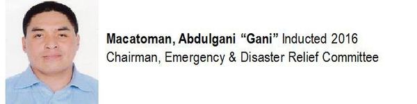 Macatoman, Abdulgani "Gani" Inducted 2016. Chairman, Emergency & Disaster Relief Committee