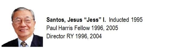 Santos, Jesus "Jess" I. Inducted 1995. Paul Harris Fellow 1996, 2005. Director RY 1996, 2004