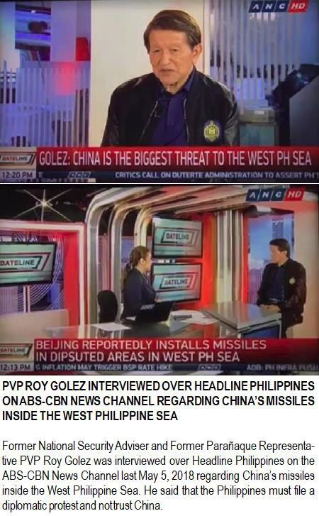 Former National Security Adviser and Former Parañaque Representative PVP Roy Golez was interviewed over Headline Philippines on the ABS-CBN News Channel last May 5, 2018 regarding China's missiles inside the West Philippine Sea. He said that the Philippines must file a diplomatic protest and not trust China.