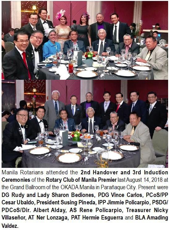 Manila Rotarians attended the 2nd Handover and 3rd Induction Ceremonies of the Rotary Club of Manila Premier last August 14, 2018 at the Grand Ballroom of the OKADA Manila in Parañaque City. Present were DG Rudy and Lady Sharon Bediones, PDG Vince Carlos, PCoS/PP Cesar Ubaldo, President Susing Pineda, IPP Jimmie Policarpio, PSDG/PDCoS/Dir. Albert Alday, AS Rene Policarpio, Treasurer Nicky Villaseñor, AT Ner Lonzaga, PAT Hermie Esguerra and BLA Amading Valdez.